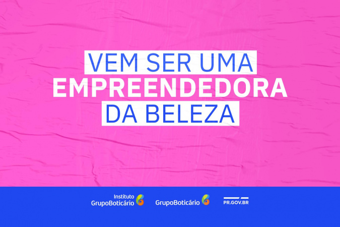 Estado e Grupo Boticário oferecem capacitação na área da beleza para mulheres