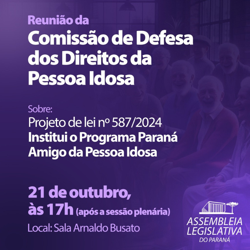 Assembleia Legislativa do Paraná | Notícias > Comissão analisa projeto de lei do ‘Programa Paraná Amigo do Idoso’ nesta segunda-feira (21)