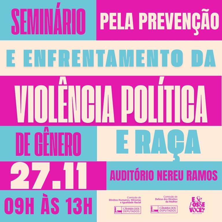 Seminário na Câmara discute enfrentamento à violência política de gênero e raça — Portal da Câmara dos Deputados