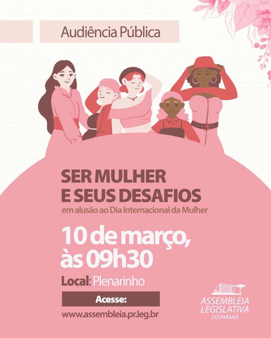 Assembleia Legislativa do Paraná | Notícias > Audiência Pública "Ser Mulher e Seus Desafios" abre a Semana da Mulher na Assembleia Legislativa do Paraná